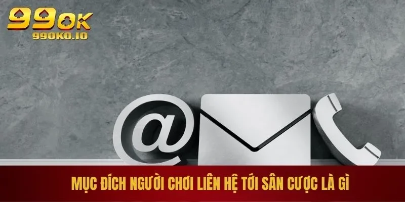Mục đích người chơi liên hệ tới sân cược là gì