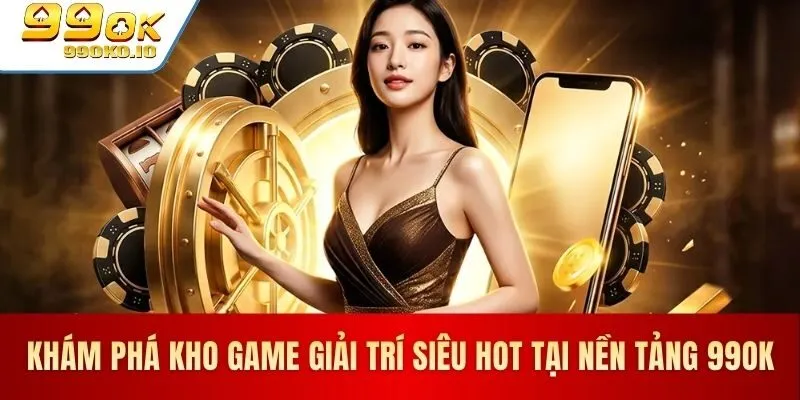 Kho trò chơi đa dạng và hấp dẫn tại 99OK