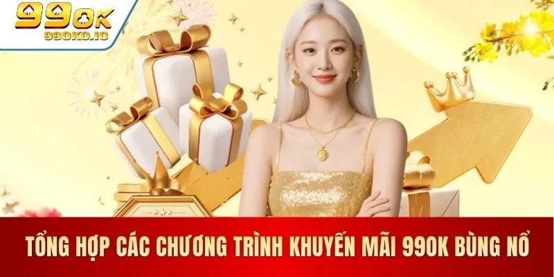 Khuyến mãi 99OK hấp dẫn dành cho hội viên
