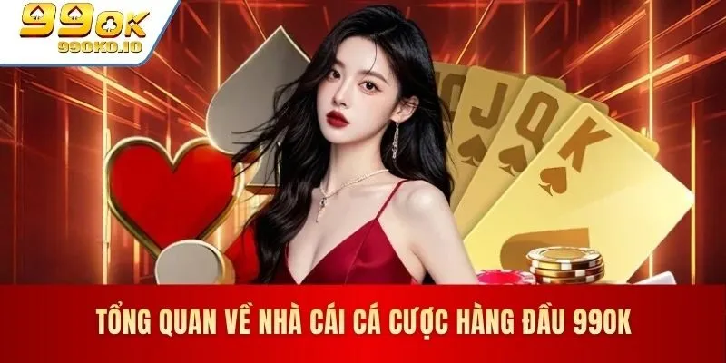 Tổng quan hệ sinh thái cá cược trực tuyến 99OK